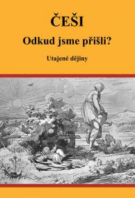 Češi Odkud jsme přišli? - Utajené dějiny