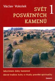 Svět posvátných kamenů 1 - Labyrintem doby kamenné,dávné tradice, kulty a rituály pravěké spirituality