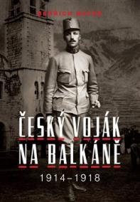 Bedřich Mayer. Český voják na Balkáně 1914–1918