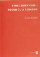 Émile Durkheim - sociolog a pedagog