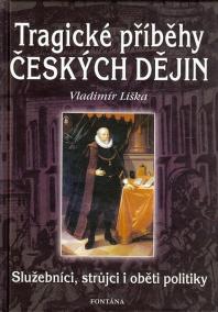 Tragické příběhy českých dějin - Služebníci, strůjci i oběti politiky