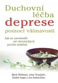 Duchovní léčba deprese pomocí všímavosti - Jak se osvobodit od chronických pocitů neštěstí