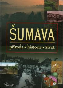 Šumava – příroda, historie, život