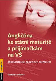 Angličtina ke státní maturitě a přijímačkám na VŠ srozumitelně, prakticky, přitažlivě