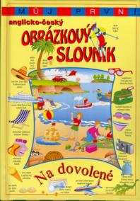 Můj první anglicko - český obrázkový slovník Na dovolené