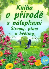 Kniha o přírodě s nálepkami - Stromy, ptáci a květiny