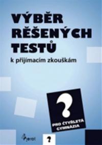 Výběr řešených testů k přijímacím zkouškám pro 4.letá gymnázia