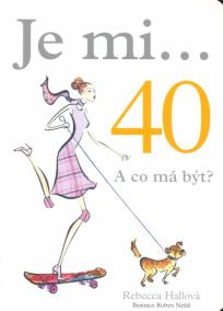 Je mi...40 A co má být?