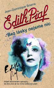 Edith Piaf: Bez lásky nejsme nic