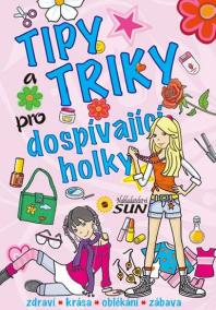 Tipy a triky pro dospívající holky - Zdraví, krása, oblékání, zábava