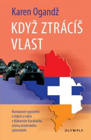 Když ztrácíš vlast - Románové vyprávění o lidech a válce Náhorním Karabachu očima arménského spisovatele