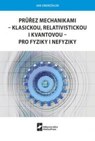 Průřez mechanikami - klasickou, relativistickou i kvantovou - pro fyziky i nefyziky