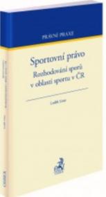 Sportovní právo. Rozhodování sporů v oblasti sportu v ČR