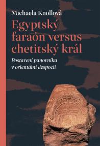 Egyptský faraón versus chetitský král - Postavení panovníka v orientální despocii