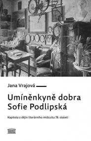 Umíněnkyně dobra Sofie Podlipská - Kapitola z dějin literárního midcultu 19. století