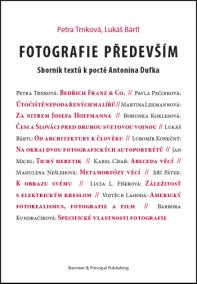 Fotografie především - Sborník textů k poctě Antonína Dufka