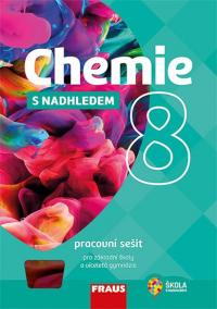 Chemie 8 s nadhledem pro ZŠ a víceletá gymnázia - Pracovní sešit