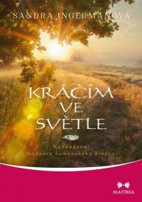 Kráčím ve světle - Každodenní podpora šamanského života