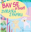 Zvířátka z papíru - Bav se... a tvoř!