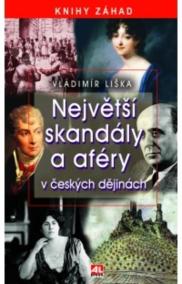 Největší skandály a aféry v českých dějinách