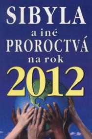 Sibyla a iné proroctvá na rok 2012