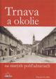 Trnava a okolie na starých pohľadniciach