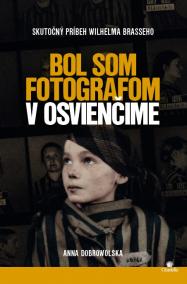 Bol som fotografom v Osvienčime