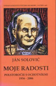 Moje radosti - Polstoročie s ochotníkmi 1956 - 2006