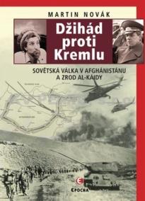 Džihád proti Kremlu - Sovětská válka v Afghánistánu a zrod Al-Káidy