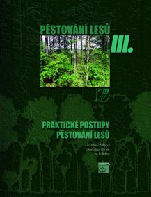 Pěstování lesů III. Praktické postupy pěstování lesů