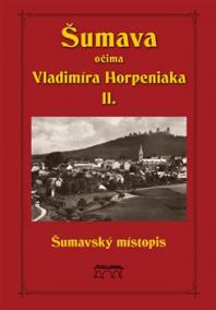 Šumava očima Vladimíra Horpeniaka II. (místopis)