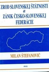 Zrod slovenskej štátnosti a zánik česko-slovenskej federácie