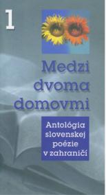 Medzi dvoma domovmi 1 (Antológia slovenskej poézie v zahraničí)