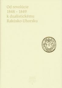 Od revolúcie 1848-1849 k dualistickému Rakúsko-Uhorsku