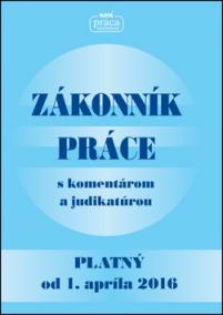 Zákonník práce s komentárom a judikatúrou platný od 1. apríla 2016