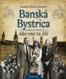 Banská Bystrica – Ako sme tu žili 3