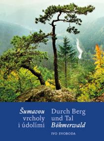 Šumavou vrcholy i údolími / Durch Berg und Tal Böhmerwald