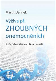 Výživa při zhoubných onemocněních - Průvodce stravou těla i mysli