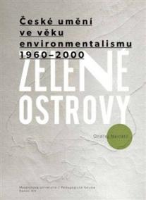 Zelené ostrovy: České umění ve věku environmentalismu 1960–2000  