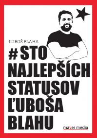 # Sto najlepších statusov Ľuboša Blahu