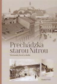 Prechádzka starou Nitrou - Nitriansky hrad a okolie