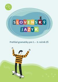 Slovenský jazyk - Prehľad gramatiky pre 5. – 9. ročník ZŠ