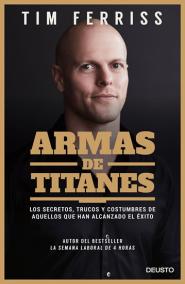 Armas de titanes: Los secretos, trucos y costumbres de aquellos que han alcanzado el éxito