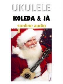 Ukulele, koleda -amp; já (+online audio)